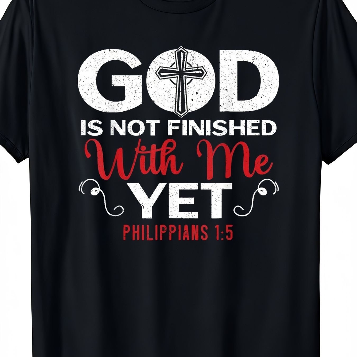 God Is Not Finished with Me Yet  Christian T-Shirt